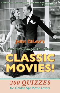 And You Thought You Knew Classic Movies! 200 Quizzes for Golden Age Movie Lovers  9781601826503 Front Cover