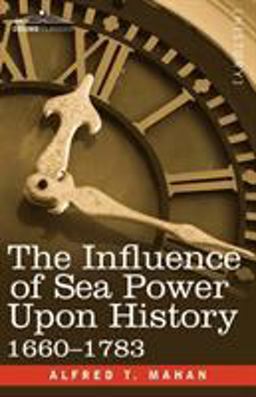 The Influence of Sea Power upon History 1660-1783