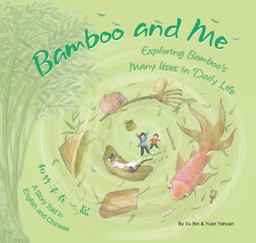 Bamboo and Me Exploring Bamboo's Many Uses in Daily Life; a Story Told in English and Chinese  9781602204546 Front Cover
