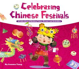 Celebrating Chinese Festivals A Collection of Holiday Tales, Poems and Activities  9781602209619 Front Cover