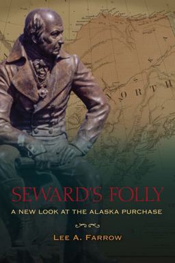 Seward's Folly A New Look at the Alaska Purchase  9781602233034 Front Cover