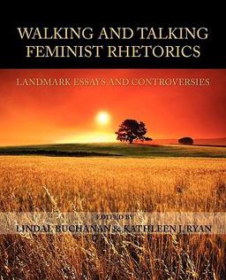 Walking and Talking Feminist Rhetorics Landmark Essays and Controversies  9781602351356 Front Cover