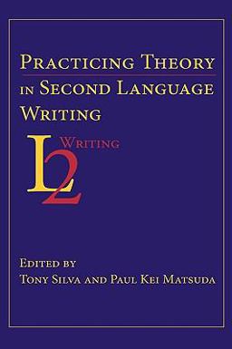 Practicing Theory in Second Language Writing  9781602351387 Front Cover
