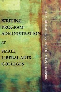 Writing Program Administration at Small Liberal Arts Colleges  9781602353046 Front Cover
