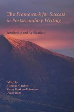 The Framework for Success in Postsecondary Writing The Framework for Success in Postsecondary Writing