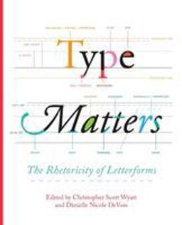 Type Matters The Rhetoricity of Letterforms  9781602359734 Front Cover