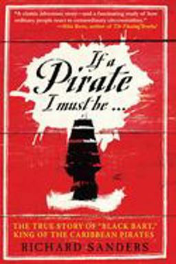 If a Pirate I Must Be The True Story of Black Bart, "King of the Caribbean Pirates"  9781602390195 Front Cover