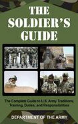 Soldier's Guide The Complete Guide to U. S. Army Traditions, Training, and Responsibilities  9781602391642 Front Cover