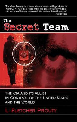 Secret Team The CIA and Its Allies in Control of the United States and the World  9781602392298 Front Cover