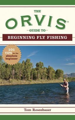 Orvis Guide to Beginning Fly Fishing 101 Tips for the Absolute Beginner  9781602393233 Front Cover