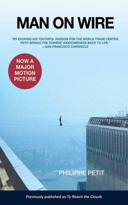 Man on Wire "By Evoking His Youthful Passion for the World Trade Center, Petit Brings the Towers' Awesomeness Back to Life." 1st 9781602393325 Front Cover