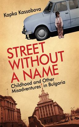Street Without a Name Childhood and Other Misadventures in Bulgaria  9781602396456 Front Cover