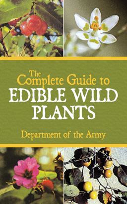 The Complete Guide to Edible Wild Plants The Complete Guide to Edible Wild Plants