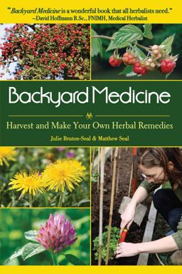 Backyard Medicine Harvest and Make Your Own Herbal Remedies  9781602397019 Front Cover