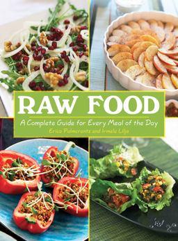 Raw Food A Complete Guide for Every Meal of the Day  9781602399488 Front Cover
