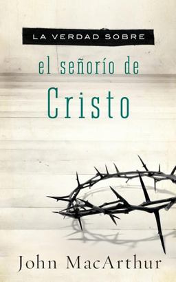 La Verdad Sobre el Señorío de Cristo