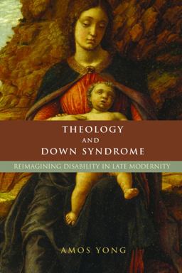 Theology and down Syndrome Reimagining Disability in Late Modernity  9781602580060 Front Cover