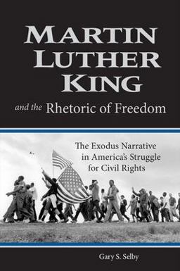 Martin Luther King and the Rhetoric of Freedom The Exodus Narrative in America's Struggle for Civil Rights  9781602580169 Front Cover