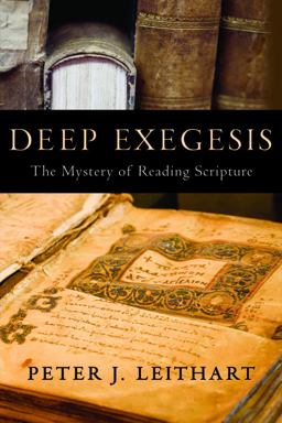 Deep Exegesis The Mystery of Reading Scripture  9781602580695 Front Cover