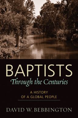 Baptists Through the Centuries A History of a Global People  9781602582040 Front Cover
