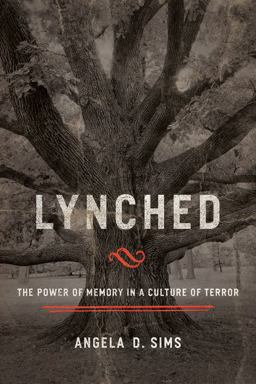 Lynched The Power of Memory in a Culture of Terror  9781602582668 Front Cover
