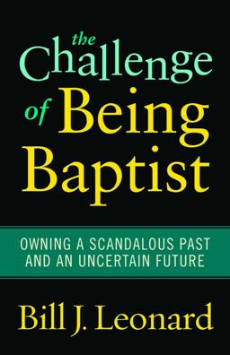 Challenge of Being Baptist Owning a Scandalous Past and an Uncertain Future  9781602583061 Front Cover