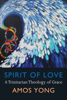 Spirit of Love A Trinitarian Theology of Grace  9781602583269 Front Cover