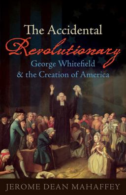 Accidental Revolutionary George Whitefield &amp; the Creation of America  9781602583917 Front Cover