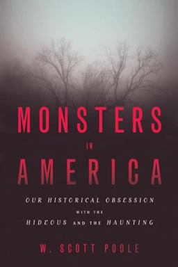 Monsters in America Our Historical Obsession with the Hideous and the Haunting  9781602584662 Front Cover