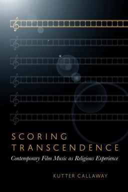 Scoring Transcendence Contemporary Film Music As Religious Experience  9781602585355 Front Cover