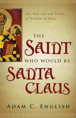 Saint Who Would Be Santa Claus The True Life and Trials of Nicholas of Myra  9781602586345 Front Cover