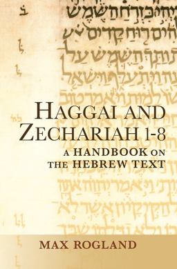 Haggai and Zechariah 1-8 A Handbook on the Hebrew Text  9781602586741 Front Cover