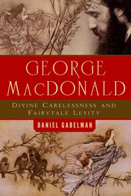 George MacDonald Divine Carelessness and Fairytale Levity  9781602587823 Front Cover