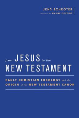From Jesus to the New Testament Early Christian Theology and the Origin of the New Testament Canon  9781602588226 Front Cover