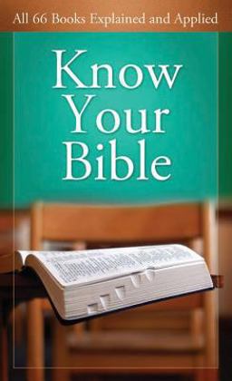 Know Your Bible All 66 Books Explained and Applied  9781602600157 Front Cover