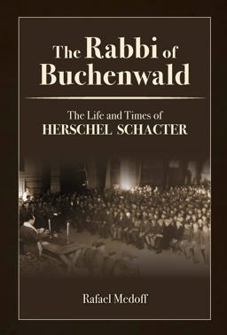 The Rabbi of Buchenwald: The Life and Times of Herschel Schacter  9781602804265 Front Cover