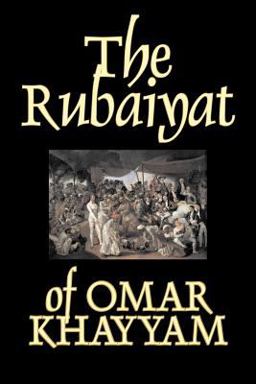 Rubaiyat of Omar Khayyam Rubaiyat of Omar Khayyam