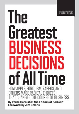 Greatest Business Decisions of All Time How Apple, Ford, IBM, Zappos, and Others Made Radical Choices That Changed the Course of Business  9781603200592 Front Cover