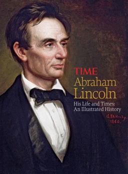Abraham Lincoln His Life and Times - An Illustrated History  9781603200639 Front Cover