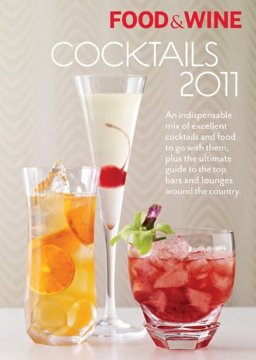 Food and Wine Cocktails 2011 An Indispensable Mix of Excellent Cocktails and Food to Go with Them, Plus the Ultimate Guide to the Top Bars and Lounges Around the Country  9781603208826 Front Cover