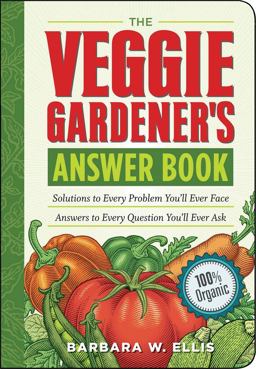 Veggie Gardener's Answer Book Solutions to Every Problem You'll Ever Face; Answers to Every Question You'll Ever Ask  9781603420242 Front Cover