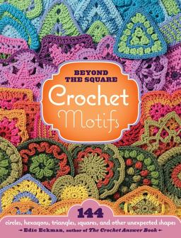 Beyond the Square Crochet Motifs 144 Circles, Hexagons, Triangles, Squares, and Other Unexpected Shapes  9781603420396 Front Cover