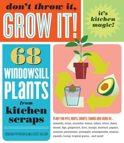 Don't Throw It, Grow It! 68 Windowsill Plants from Kitchen Scraps  9781603420648 Front Cover