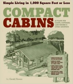 Compact Cabins Simple Living in 1000 Square Feet or Less; 62 Plans for Camps, Cottages, Lake Houses, and Other Getaways  9781603424622 Front Cover