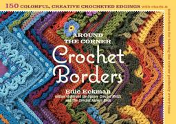 Around the Corner Crochet Borders 150 Colorful, Creative Edging Designs with Charts and Instructions for Turning the Corner Perfectly Every Time  9781603425384 Front Cover
