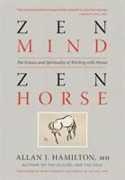 Zen Mind, Zen Horse The Science and Spirituality of Working with Horses  9781603425650 Front Cover