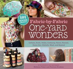 Fabric-By-Fabric One-Yard Wonders 101 Sewing Projects Using Cottons, Knits, Voiles, Corduroy, Fleece, Flannel, Home Dec, Oilcloth, Wool, and Beyond  9781603425865 Front Cover