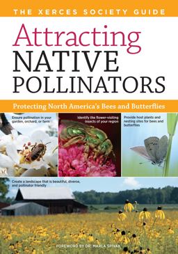 Attracting Native Pollinators The Xerces Society Guide to Conserving North American Bees and Butterflies and Their Habitat  9781603426954 Front Cover