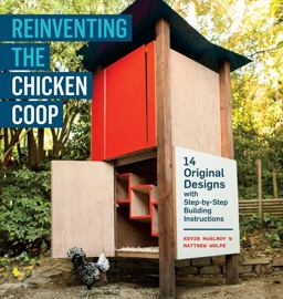 Reinventing the Chicken Coop 14 Original Designs with Step-By-Step Building Instructions  9781603429801 Front Cover