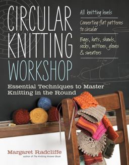 Circular Knitting Workshop Essential Techniques to Master Knitting in the Round  9781603429993 Front Cover